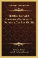 Spiritual Law And Economics Harmonized Or Justice, The Law Of Life 1432587382 Book Cover