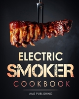 Electric Smoker Cookbook: The Ultimate Electric Smoker Cookbook for Beginners: Complete Smoker Grill Cookbook for your Electric Smoker: Easy to Cook ... Grill Recipes (Masterbuilt Smoker Cookbook) B08CWJ8HP4 Book Cover