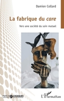 La fabrique du care: Vers une société du soin mutuel (Psycho-Logiques) (French Edition) 2336445522 Book Cover
