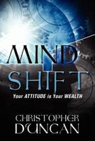 Mind Shift: Your Attitude Is Your Wealth 1456549626 Book Cover