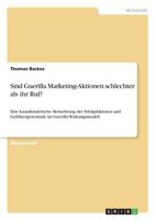 Sind Guerilla Marketing-Aktionen schlechter als ihr Ruf?: Eine kausalanalytische Betrachtung der Erfolgsfaktoren und Gefahrenpotentiale im Guerilla-Wirkungsmodell 3668763658 Book Cover