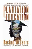 Plantation Education: The Exploitation of the Modern-Day Athlete-Student 1682618285 Book Cover