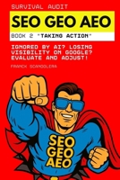 Survival Audit SEO, GEO and AEO: Ignored by AI? Losing visibility on Google? Evaluate and Adjust! (Book 2 - Taking Action) B0FMR35X2H Book Cover