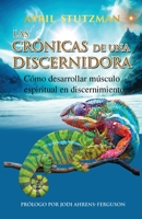 Las crónicas de una discernidora (Spanish Edition): Cómo hacer crecer el músculo espiritual en el discernimiento 1954062125 Book Cover