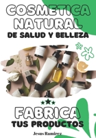 Cosmética natural de salud y belleza: Fabrica tus productos B08ZBZPXXR Book Cover