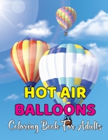Hot Air Balloons Coloring Book For Adults: An Adult Coloring Book With Hot Air Balloons Featuring With Funny Colorful Air Ballons Gift For Adults.Vol-1 B08VCQWTGC Book Cover