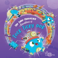 Time Traveling Adventures of Ticky Tock Ook 1964934869 Book Cover