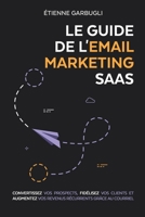 Le Guide de l'Email Marketing SaaS: Convertissez vos prospects, fidélisez vos clients et augmentez vos revenus récurrents grâce au courriel 1738018601 Book Cover