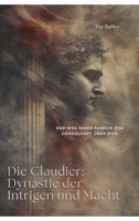 Die Claudier: Dynastie der Intrigen und Macht: Der Weg einer Familie zur Herrschaft über Rom (German Edition) 3384325796 Book Cover