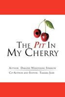 The Pit in My Cherry 1477203109 Book Cover