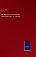 Verzeichniss der Königlichen Gemälde-Gallerie zu Dresden 3375081448 Book Cover