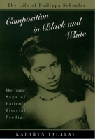 Composition in Black and White: The Life of Philippa Schuyler 0195113934 Book Cover