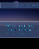 Waiting in the Dusk: Poetry and Prose for the Lost and Alone 1978479166 Book Cover