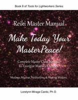 Reiki Master Manual: Make Today Your MasterPeace! 0998011347 Book Cover