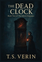 The Dead Clock: Book Two of The Glitch Sequence B0FL37XSWB Book Cover