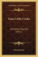 Some Little Cooks: And What They Did 1104306735 Book Cover