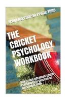 The Cricket Psychology Workbook: How to Use Advanced Sports Psychology to Succeed on the Cricket Field 1546777407 Book Cover