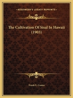 The Cultivation Of Sisal In Hawaii (1903) 1519508964 Book Cover