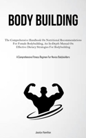 Body Building: The Comprehensive Handbook On Nutritional Recommendations For Female Bodybuilding, An In-Depth Manual On Effective Dietary Strategies ... Fitness Regimen For Novice Bodybuilders) 1837877645 Book Cover