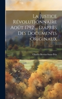 La Justice Révolutionnaire Août 1792 ... D'après Des Documents Originaux 102036386X Book Cover