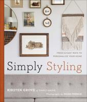 Simply Styling: Fresh  Easy Ways to Personalize Your Home 1454918225 Book Cover