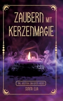 Zaubern mit Kerzenmagie: inkl. Anleitung zum Kerzen gießen! Zaubere mit echten, selbst gegossenen Kerzen und erwecke die Hexe in dir mit magischen Ritualen für den Alltag! (German Edition) 3903505137 Book Cover