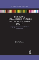 Emerging Hispanicized English in the Nuevo New South: Language Variation in a Triethnic Community 0367607131 Book Cover