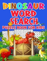 Dinosaur Word Search Puzzle Book for Kids: Dinosaur activity book for kids ages 6-12 To Learn Vocabulary and Improve Reading Skills -- Word search puzzles book for children in grade 1, grade 2, grade  B08T4MLW6K Book Cover