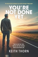 You're Not Done Yet: The Second Call, the Deeper Life, and the Courage to Begin Again B0FHQ6YTYR Book Cover