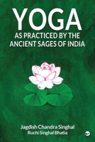 Yoga As practiced by ancient sages of India 9355300344 Book Cover