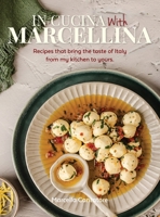 In Cucina With Marcellina: Recipes that bring the taste of Italy from my kitchen to yours. 1764370414 Book Cover