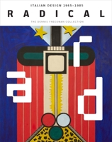 Radical: Italian Design 1965–1985, The Dennis Freedman Collection 0300247494 Book Cover