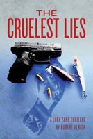 The Cruelest Lies: A Luke Zane Thriller 1499242883 Book Cover