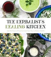 The Herbalist's Healing Kitchen: Use the Power of Food to Cook Your Way to Better Health 1624149979 Book Cover