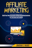 Affiliate Marketing: Build Your Own Successful Affiliate Marketing Business from Zero to 6 Figures 9814950580 Book Cover
