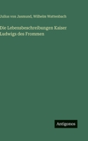 Die Lebensbeschreibungen Kaiser Ludwigs Des Frommen 1160867631 Book Cover