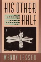 His Other Half: Men Looking at Women Through Art 0674392116 Book Cover