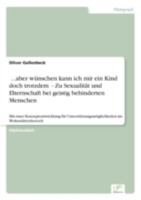 ... Aber Wunschen Kann Ich Mir Ein Kind Doch Trotzdem: Zu Sexualitat Und Elternschaft Bei Geistig Behinderten Menschen 3838648455 Book Cover
