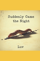 Suddenly Came the Night: A Transgressive Novella of Addiction, Love, and Disgust B0FG2KRTJT Book Cover