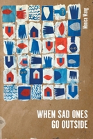 When Sad Ones Go Outside 1068464631 Book Cover