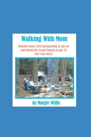 Walking With Mom: includes mom's first backpacking at age 66 and hiking the Grand Canyon at age 79 (mom's own story) 1689178809 Book Cover