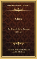 Clara: Or Slave Life In Europe 1166488578 Book Cover