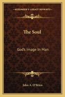 The Soul: God's Image In Man 1425471234 Book Cover