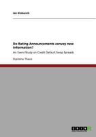 Do Rating Announcements convey new Information?: An Event Study on Credit Default Swap Spreads 364066244X Book Cover