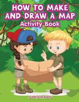 How to Make and Draw a Map Activity Book 1683269802 Book Cover