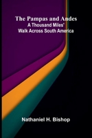 The Pampas and Andes: A Thousand Miles' Walk Across South America 9375366189 Book Cover