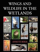 Wings and Wildlife in the Wetlands 142189100X Book Cover