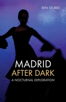 Madrid After Dark: A Nocturnal Exploration 1566560470 Book Cover