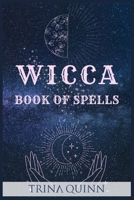 Wicca Book of Spells: A Step-by-Step Guide to Beginning Magical Practices, Meditation, and Casting Effective Spells for Love, Self-Care, Success, and Healing using Crystals, Herbs, and Candles null Book Cover