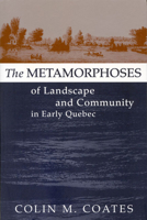 The Metamorphoses of Landscape and Community in Early Quebec (Studies on the History of Quebec =) 0773518975 Book Cover
